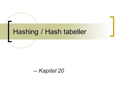 Hashing / Hash tabeller -- Kapitel 20. Hash? Varför en annan datastruktur? Konstant tid för både insert- och find- operationer.