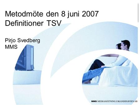 Metodmöte den 8 juni 2007 Definitioner TSV Pirjo Svedberg MMS.