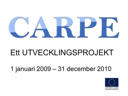 Ett UTVECKLINGSPROJEKT 1 januari 2009 – 31 december 2010.