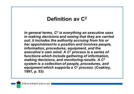 Definition av C 2 In general terms, C 2 is everything an executive uses in making decisions and seeing that they are carried out; it includes the authority.