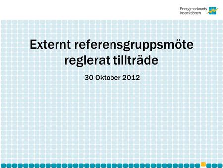 Externt referensgruppsmöte reglerat tillträde 30 Oktober 2012.
