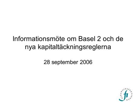Informationsmöte om Basel 2 och de nya kapitaltäckningsreglerna