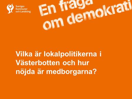 Vilka är lokalpolitikerna i Västerbotten och hur nöjda är medborgarna?