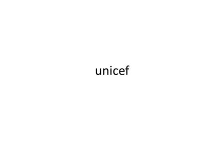 Unicef. 1 Hjälpa barn att överleva och växa Vaccin mot dödliga sjukdomar, hälsovård, rent vatten, toaletter, mm. Redan i mammas mage finns de på plats.
