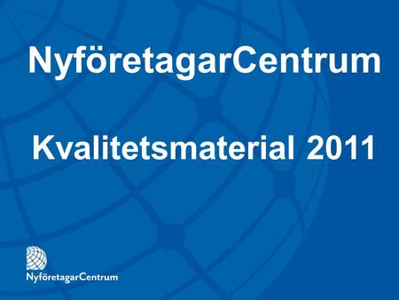 NyföretagarCentrum Kvalitetsmaterial 2011.