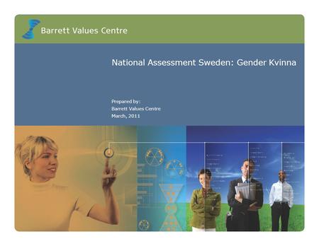 National Assessment Sweden: Gender Kvinna Prepared by: Barrett Values Centre March, 2011.