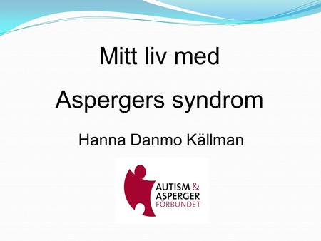 Mitt liv med Aspergers syndrom Hanna Danmo Källman.