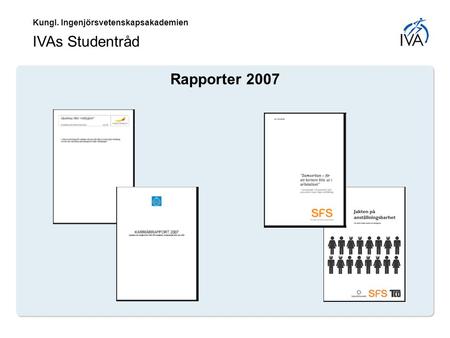 Kungl. Ingenjörsvetenskapsakademien IVAs Studentråd Rapporter 2007.