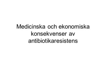 Medicinska och ekonomiska konsekvenser av antibiotikaresistens