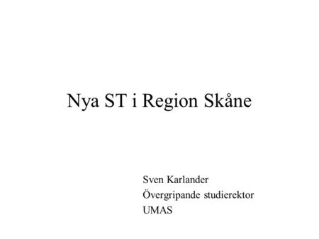 Sven Karlander Övergripande studierektor UMAS Nya ST i Region Skåne.