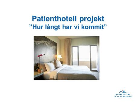Patienthotell projekt ”Hur långt har vi kommit”. Projektdeltagare Ledningsgrupp för projektet Anna Greta Öberg, huvudprojektledare Elsa Lehtonen, vårdchef.