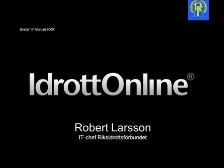 Robert Larsson IT-chef Riksidrottsförbundet Bosön 17 februari 2009.