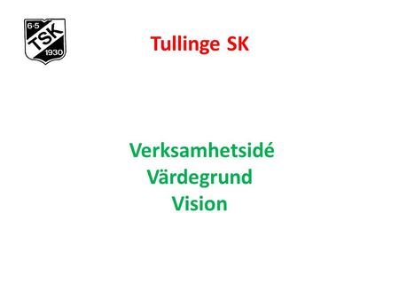  Tullinge SK Verksamhetsidé Värdegrund Vision. Tullinge SK, Verksamhetsidé Tullinge SK erbjuder aktiviteter inom orientering, mountainbike och längdskidåkning.