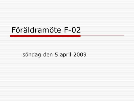 Föräldramöte F-02 söndag den 5 april 2009. Agenda  Presentation av ledarna  Mål och syfte med våran fotboll  Informationsspridning  Mölndalsalliancen.