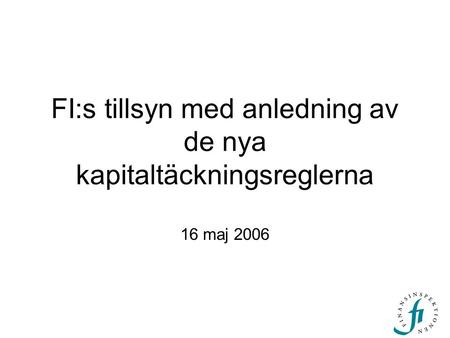 FI:s tillsyn med anledning av de nya kapitaltäckningsreglerna