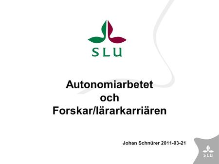 Autonomiarbetet och Forskar/lärarkarriären Johan Schnürer 2011-03-21.