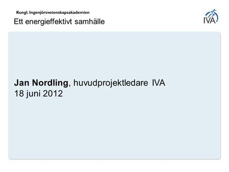 Jan Nordling, huvudprojektledare IVA 18 juni 2012