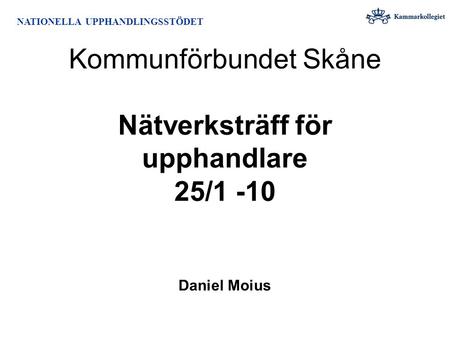 Kommunförbundet Skåne  Nätverksträff för upphandlare 25/ Daniel Moius