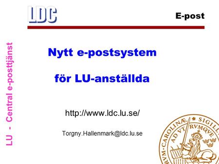 LU - Central e-posttjänst E-post  Nytt e-postsystem för LU-anställda.