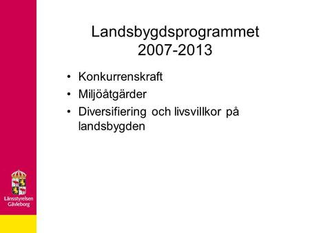 Landsbygdsprogrammet 2007-2013 Konkurrenskraft Miljöåtgärder Diversifiering och livsvillkor på landsbygden.