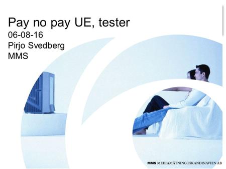 Pay no pay UE, tester 06-08-16 Pirjo Svedberg MMS.
