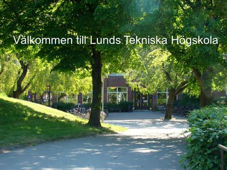 Välkommen till Lunds Tekniska Högskola. Studentlivet på LTH börjar 24 augusti 2009.