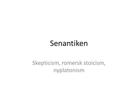 Skepticism, romersk stoicism, nyplatonism