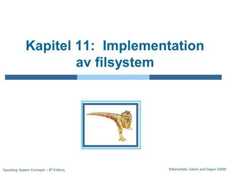 Silberschatz, Galvin and Gagne ©2009 Operating System Concepts – 8 th Edition, Kapitel 11: Implementation av filsystem.