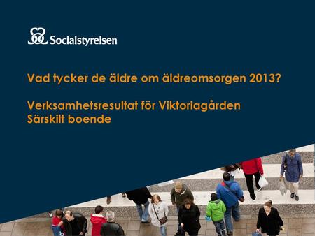 Vad tycker de äldre om äldreomsorgen 2013