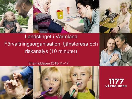 Landstinget i Värmland Förvaltningsorganisation, tjänsteresa och riskanalys (10 minuter) Eftermiddagen 2015-11--17.