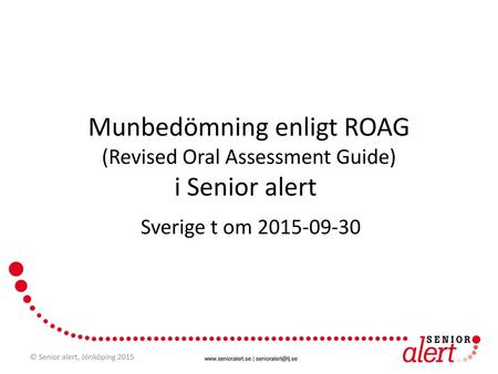 Munbedömning enligt ROAG (Revised Oral Assessment Guide) i Senior alert Sverige t om 2015-09-30 © Senior alert, Jönköping 2015.