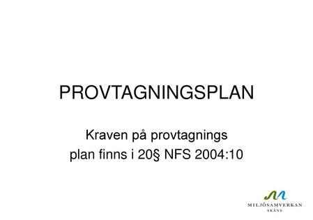 Kraven på provtagnings plan finns i 20§ NFS 2004:10