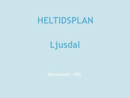 HELTIDSPLAN Ljusdal Kommunal + SKL.
