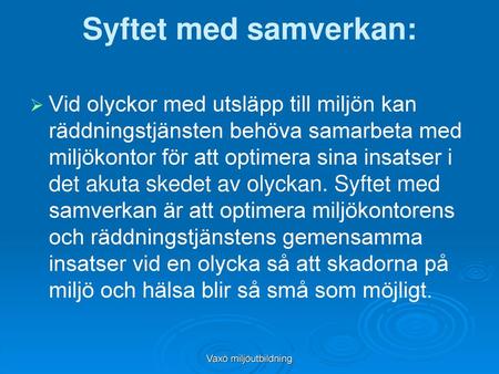 Syftet med samverkan: Vid olyckor med utsläpp till miljön kan räddningstjänsten behöva samarbeta med miljökontor för att optimera sina insatser i det akuta.