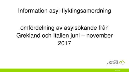 Information asyl-flyktingsamordning omfördelning av asylsökande från Grekland och Italien juni – november 2017 2017-06-19.