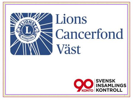 2010 startade Lions Cancerfond Väst med syftet:
