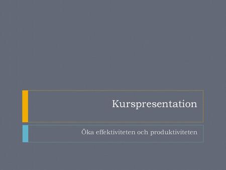 Öka effektiviteten och produktiviteten