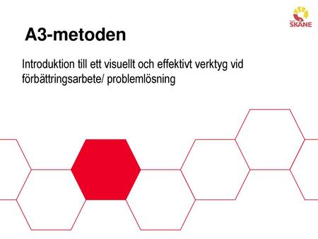 A3-metoden Introduktion till ett visuellt och effektivt verktyg vid förbättringsarbete/ problemlösning.