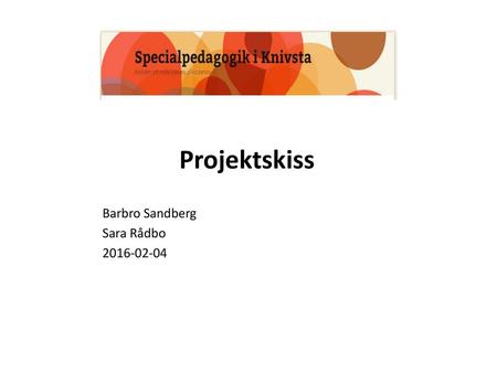 Projektskiss Barbro Sandberg Sara Rådbo 2016-02-04.