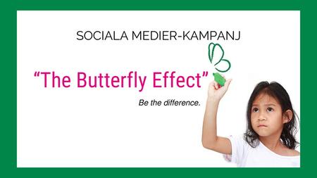 SOCIALA MEDIER-KAMPANJ “The Butterfly Effect”