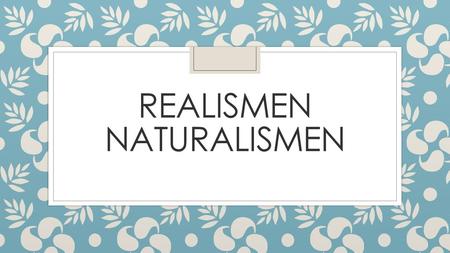 Realismen Naturalismen