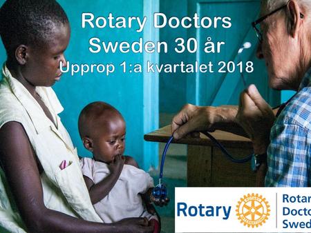 Rotary Doctors Sweden 30 år Upprop 1:a kvartalet 2018