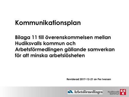 Kommunikationsplan Bilaga 11 till överenskommelsen mellan Hudiksvalls kommun och Arbetsförmedlingen gällande samverkan för att minska arbetslösheten.