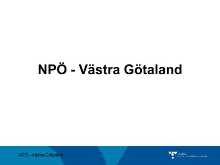 NPÖ - Västra Götaland NPÖ - Västra Götaland.