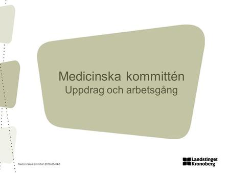Medicinska kommittén 2010-05-04/1 Medicinska kommittén Uppdrag och arbetsgång.