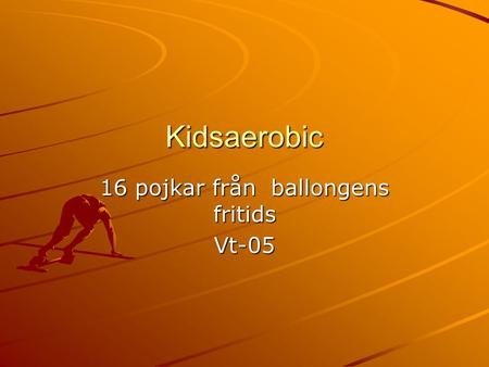Kidsaerobic 16 pojkar från ballongens fritids Vt-05.