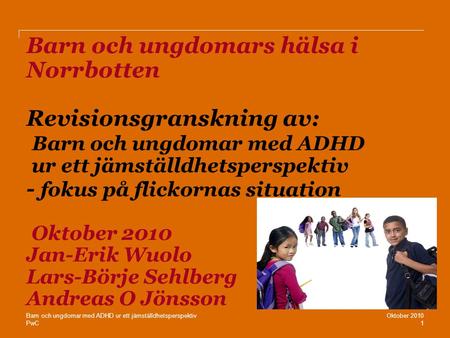 Barn och ungdomars hälsa i Norrbotten Revisionsgranskning av: Barn och ungdomar med ADHD ur ett jämställdhetsperspektiv - fokus på flickornas situation.