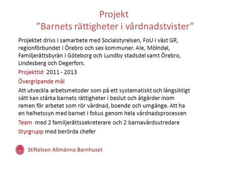 Projekt ”Barnets rättigheter i vårdnadstvister” Projektet drivs i samarbete med Socialstyrelsen, FoU i väst GR, regionförbundet i Örebro och sex kommuner.