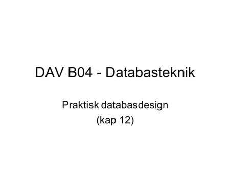 Praktisk databasdesign (kap 12)