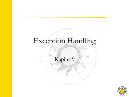 Exception Handling Kapitel 9. Agenda Exceptions try, throw and catch Skapa en egen exception-klass Multipla throw / catch Slänga vidare en exception Olika.